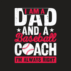 I'm a Dad and a Baseball Coach I'm Always Right. Baseball Softball T-Shirt Design, Posters, Greeting Cards, Textiles, and Sticker Vector Illustration