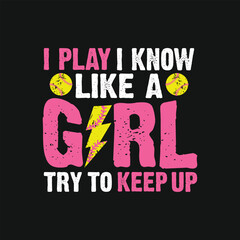 I Know I Play Like A Girl Try to Keep up. Baseball Softball T-Shirt Design, Posters, Greeting Cards, Textiles, and Sticker Vector Illustration