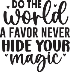 Do the World a Favor Never Hide your magic