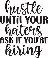 Hustle Until Your Haters Ask if You're hiring