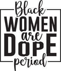 Black Women Are Dope Period