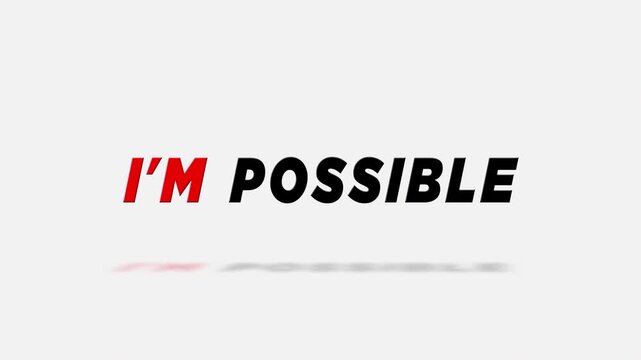 Motivation concept for business, positive attitude and motivation. The word impossible is replaced with i'm possible.minimalist style on white background.Mask text reveal animation.