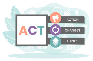 ACT - Action Changes Things acronym, business concept background