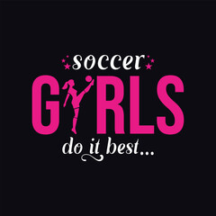 Soccer Girls Do It Best. Girls Soccer and Football. Sports Vector Illustration quote. Design for female t shirt, print, poster, banner, gift card, label sticker, mug design, POD.