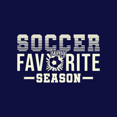 Soccer Is My Favorite Season. Soccer and Football. Sports Vector Illustration quote. Design for female t shirt, print, gift card, label sticker, mug design, POD. winter hoodie for soccer player. POD