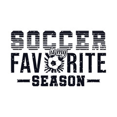 Soccer Is My Favorite Season. Soccer and Football. Sports Vector Illustration quote. Design for female t shirt, print, gift card, label sticker, mug design, POD. winter hoodie for soccer player.