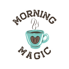 Coffee cup with beans heart with inspirational quote morning magic isolated on white background