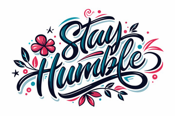 Stay humble typography text