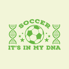 Soccer It’s in My DNA. Soccer and Football. Sports Vector Illustration quote. Design for female t shirt, print, gift card, label sticker, mug design, POD.  Art & Illustration