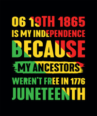 06 19th 1865 Is My Independence Because My Ancestors Weren't Free In 1776 Juneteenth T-Shirts