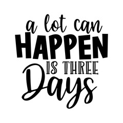 A lot can happen is three days