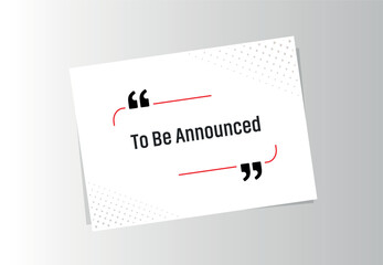 To Be Announced sign on white background	