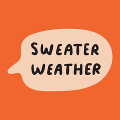 Speech bubble with phrase - sweater weather. Autumn vibes. Vector design on orange background.