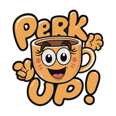 Cheerful Cartoon Coffee Cup Illustration with Text Perk Up! - Fun and Energetic Coffee-Themed Design