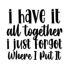 I have it all together, I just forgot where I put it