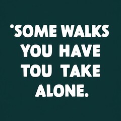 Fototapeta premium Some Walks you Have to take Alone (T-shirt Design Motivational Quote, Illustration ,Typography)