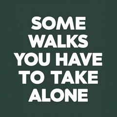 Naklejka premium Some Walks you Have to take Alone (T-shirt Design Motivational Quote, Illustration ,Typography)