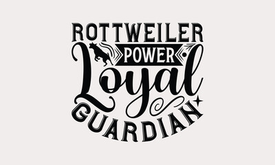 Rottweiler Power Loyal Guardian - Rottweiler Dog t - shirt design, Hand drawn vintage lettering, illustration for prints on bags, posters Vector template, EPS 10