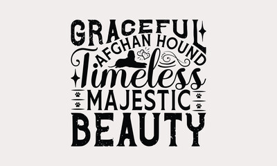 Obraz premium Graceful Afghan Hound Timeless Majestic Beauty - Afghan Hound Dog T - Shirt Design, Hand Drawn Lettering Phrase White Background, This Illustration Be Used As Print And Bags, Stationary Or A Poster.