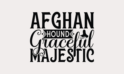 Afghan Hound Graceful Majestic - Afghan Hound Dog T - Shirt Design, Hand Drawn Vintage Lettering, Illustration For Prints On Bags, Posters Vector Template, EPS 10