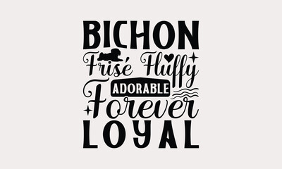 Fototapeta premium Bichon Frisé Fluffy Adorable Forever Loyal - Bichon Frisé Dog T - Shirt Design, Isolated On White Background, Illustration For Prints And Bags, Posters, Cards, Calligraphy Graphic Design. EPS 10