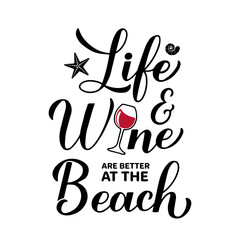 Life and wine are better at the beach calligraphy hand lettering. Funny summer quote. Vector template for typography poster, banner, flyer, sticker, shirt design, etc.