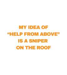 T Shirt Design my idea of help from above is a sniper on the roof