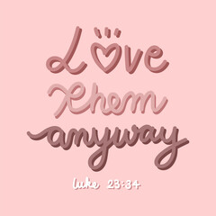 Love them anyway. Calligraphy Bible Verse with pink background.
