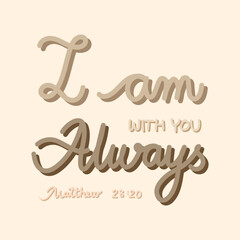 I am with you always. Calligraphy Bible Verse with soft yellow background.