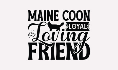 Maine Coon Loyal Loving Friend - Maine Coon Cat T-Shirt Design, Illustration With Hand-Lettering And Decoration Elements, Bags, Stationary As A Poster.