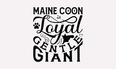 Maine Coon Loyal Gentle Giant - Maine Coon Cat T-Shirt Design, Illustration With Hand-Lettering And Decoration Elements, Bags, Stationary As A Poster.
