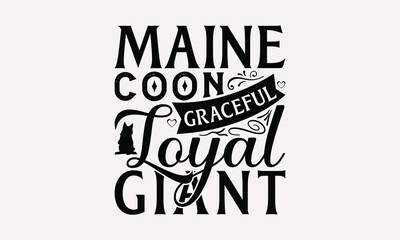 Obraz premium Maine Coon Graceful Loyal Giant - Maine Coon Cat T-Shirt Design, Illustration Written Vector T Shirt Design, For Prints On Bags, Posters, Cards.