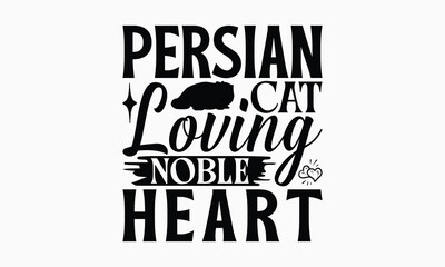 Obraz premium Persian Cat Loving Noble Heart - Persian Cat T-Shirt Design, Illustration For Prints On T-Shirts And Bags, Posters, Silhouette Cameo, Cricut, Eps, Files For Cutting.