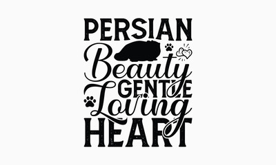 Obraz premium Persian Beauty Gentle Loving Heart - Persian Cat T-Shirt Design, Hand Drawn Lettering Phrase Isolated On White Background, Calligraphy Graphic Design.
