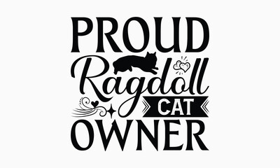 Proud Ragdoll Cat Owner - Ragdoll Cat T-Shirt Design, Illustration Written Vector T Shirt Design, For Prints On Bags, Posters, Cards.