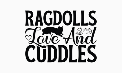 Ragdolls Love And Cuddles - Ragdoll Cat T-Shirt Design, Illustration With Hand-Lettering And Decoration Elements, Cameo, Cricut, Eps, Files A Cutting.