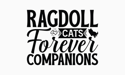 Ragdoll Cats Forever Companions - Ragdoll Cat T-Shirt Design, Illustration With Hand-Lettering And Decoration Elements, Bags, Stationary As A Poster.