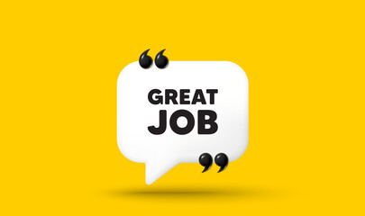 Great job tag. Chat speech bubble 3d icon with quotation marks. Recruitment agency sign. Hire employees symbol. Great job chat message. Speech bubble banner. White text balloon. Vector