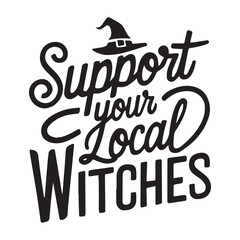 Vintage Halloween Witch Typography Design, Halloween Illustration, Support your local witch