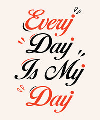 a poster that says every day is my day