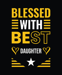 a yellow and black poster that says blessed with the best daughter