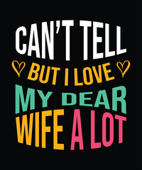 A t shirt design that says he loves his wife a lot