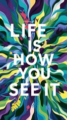 Fototapeta premium Life is how you see it colorful background and text (T-shirt Design Motivational Quote, Illustration ,Typography)