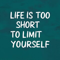 Obraz premium Life is too Short to Limit Yourself colorful background and text (T-shirt Design Motivational Quote, Illustration ,Typography)