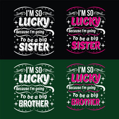 I am so lucky because I'm going to be an big sister/brother typography t-shirt design