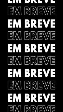 Video with black background and vertically repeated Portuguese text "em breve" changing to white fill and outline, moving up the screen.