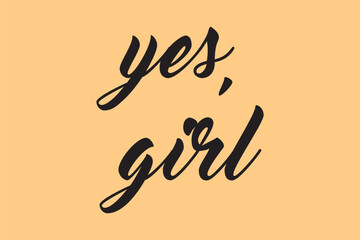 Feministic quote. Hand drawn lettering card. The inscription: yes, girl on pink background. Perfect design for greeting cards, posters, T-shirts, banners, print invitations.