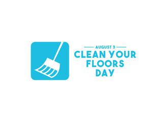 Clean Your Floors Day. August 3.