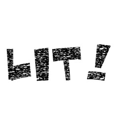lit! - slang term graphic illustration with many meanings depending on context