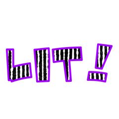 lit! - slang term graphic illustration with many meanings depending on context